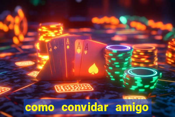 como convidar amigo no vai de bet